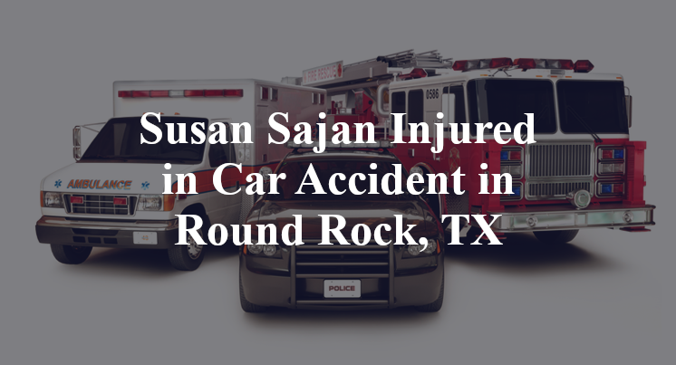 Susan Sajan Injured in Car Accident in Round Rock, TX