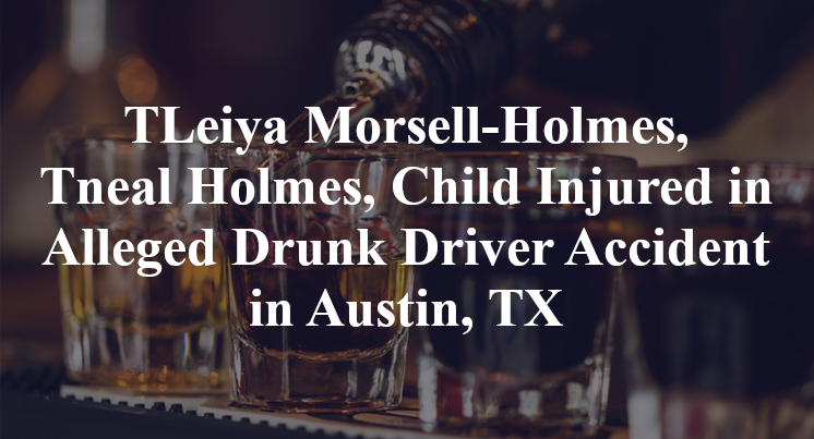 TLeiya Morsell-Holmes, Tneal Holmes, Alleged Drunk Driver Accident in Austin, TX