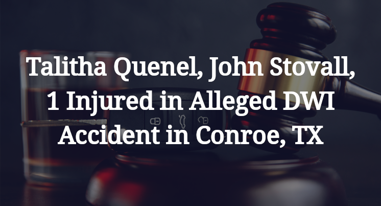 Talitha Quenel, John Stovall Alleged DWI Accident in Conroe, TX