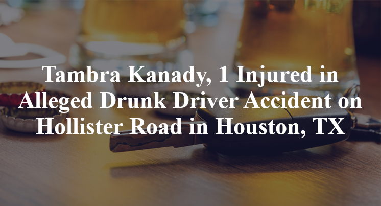 Tambra Kanady, 1 Injured in Alleged Drunk Driver Accident on Hollister Road in Houston, TX