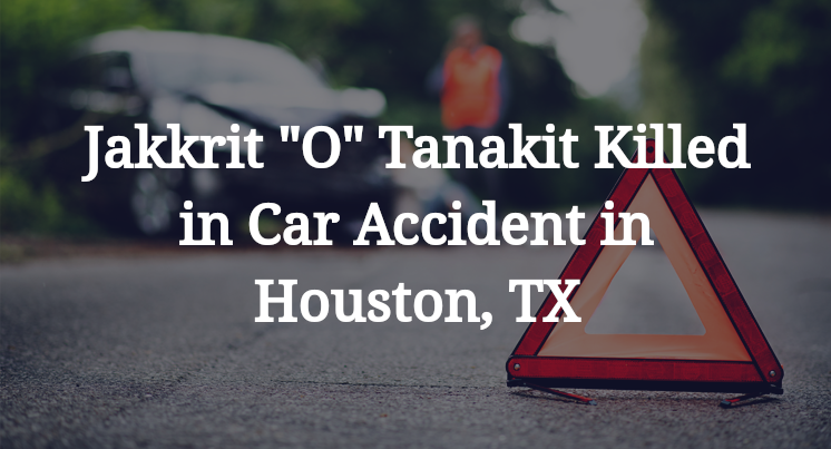 Tanakit Killed in Car Accident in Houston, TX