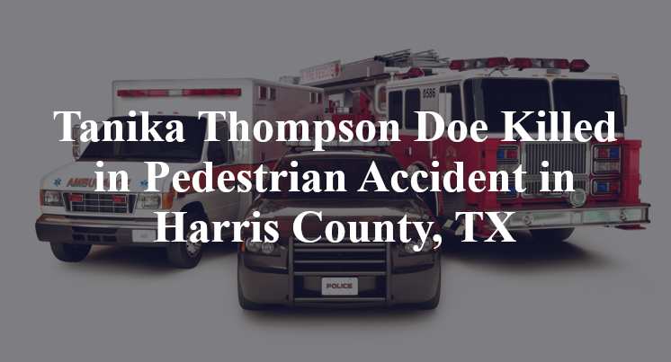 Tanika Thompson Doe Killed in Pedestrian Accident in Harris County, TX