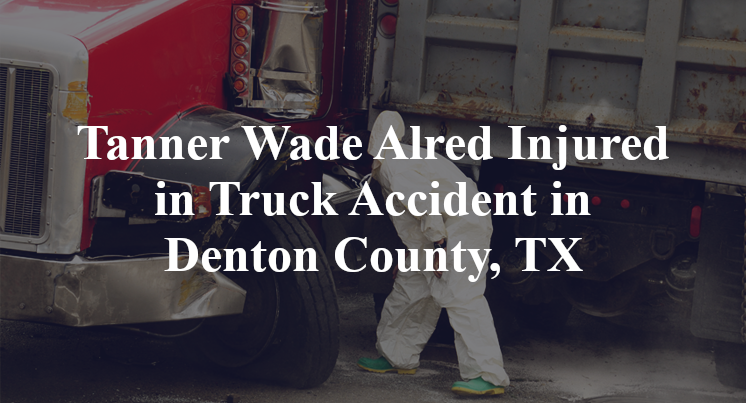 Tanner Wade Alred Injured in Truck Accident in Denton County, TX
