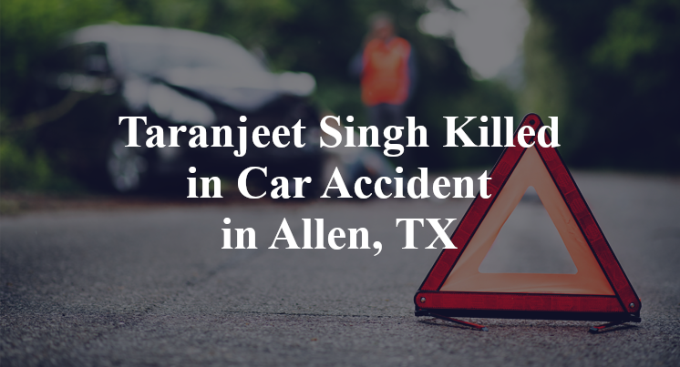 Taranjeet Singh Killed in Car Accident in Allen, TX