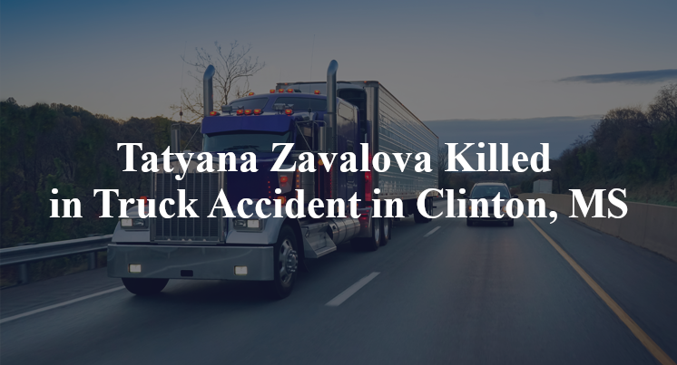 Tatyana Zavalova Killed in Truck Accident in Clinton, MS