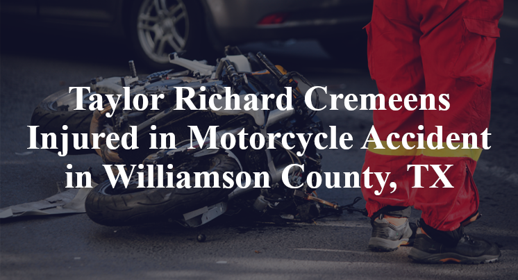 Taylor Richard Cremeens Injured in Motorcycle Accident in Williamson County, TX