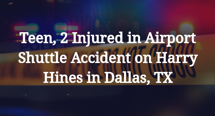Teen, 2 Injured in Airport Shuttle Accident on Harry Hines in Dallas, TX