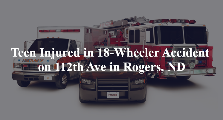 18 wheeler accident rogers nd 112th ave 24th st