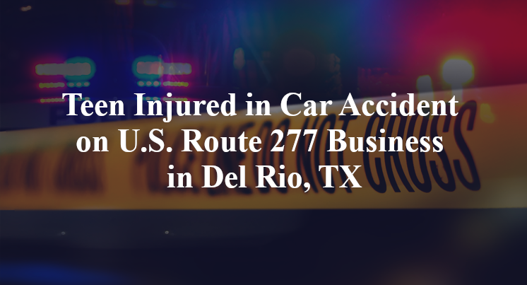 Teen Injured in Car Accident on U.S. Route 277 Business in Del Rio, TX