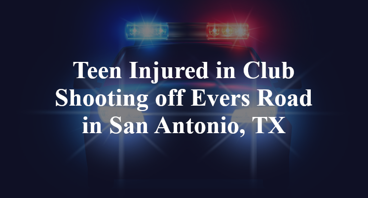 Teen Club Shooting off Evers Road in San Antonio, TX