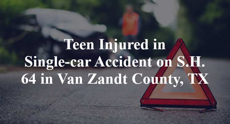 Teen Injured in Single-car Accident on S.H. 64 in Van Zandt County, TX