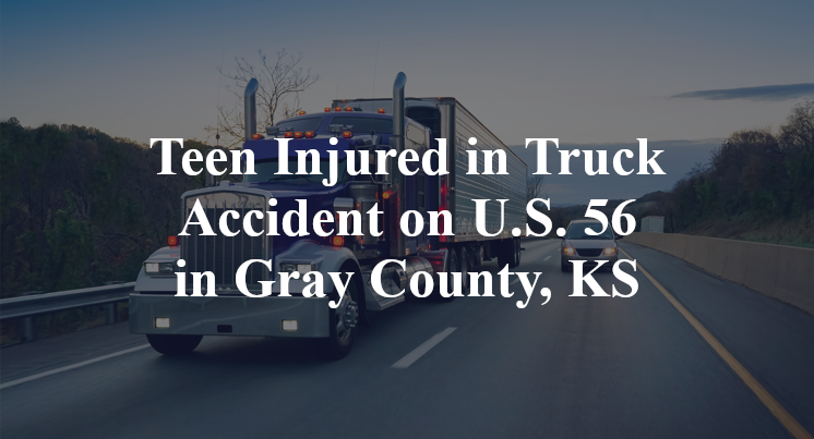 Teen Injured in Truck Accident on U.S. 56 in Gray County, KS