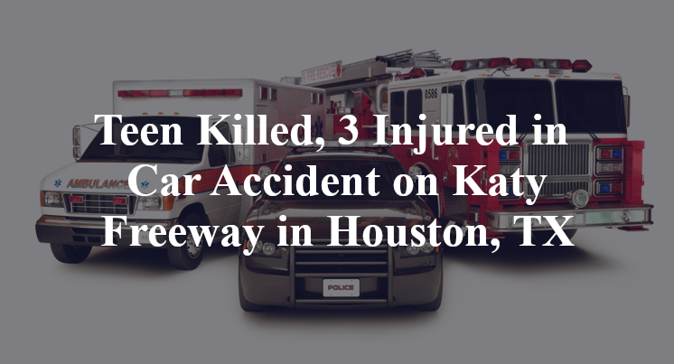 Teen Killed, 3 Injured in Car Accident on Katy Freeway in Houston, TX