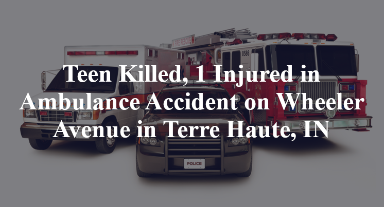 Teen Killed, Ambulance Accident on Wheeler Avenue in Terre Haute, IN