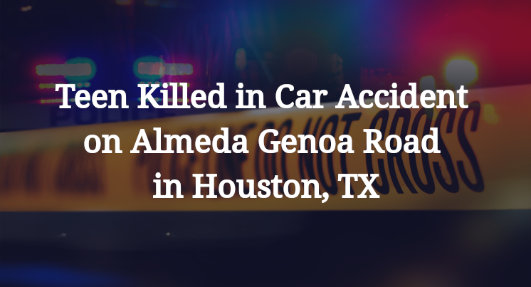 Teen Killed in Car Accident on Almeda Genoa Road in Houston, TX