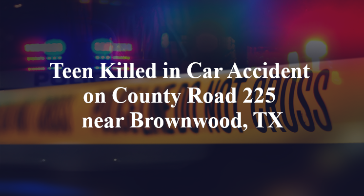 Teen Killed in Car Accident on County Road 225 near Brownwood, TX
