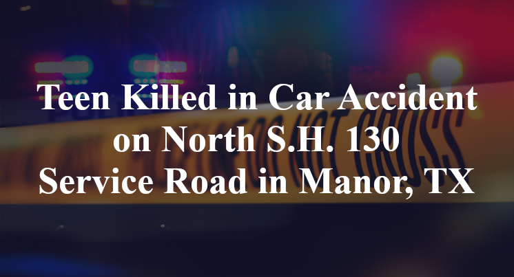 Teen Killed in Car Accident on North S.H. 130 Service Road in Manor, TX
