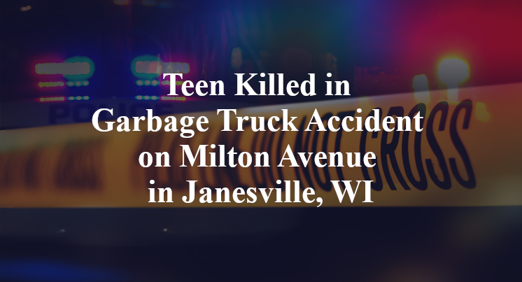 Teen Killed in Garbage Truck Accident on Milton Avenue in Janesville, WI