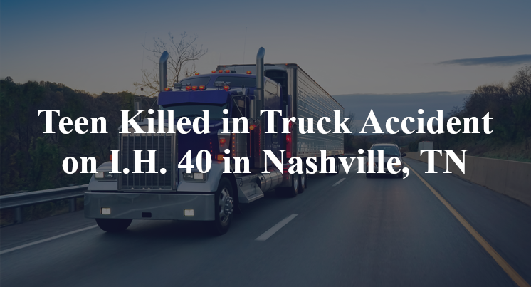 Teen Killed in Truck Accident on I.H. 40 in Nashville, TN