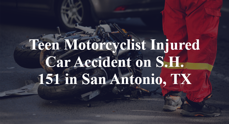 Teen Motorcyclist Injured Car Accident on S.H. 151 in San Antonio, TX