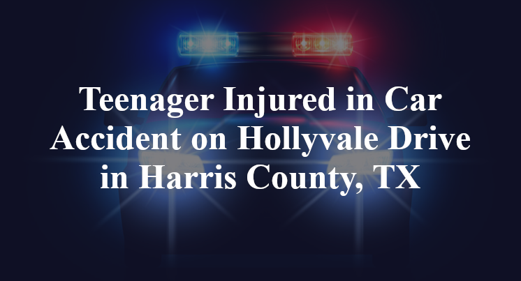 Teenager Injured in Car Accident on Hollyvale Drive in Harris County, TX