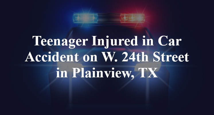 Teenager Car Accident W. 24th Street in Plainview, TX