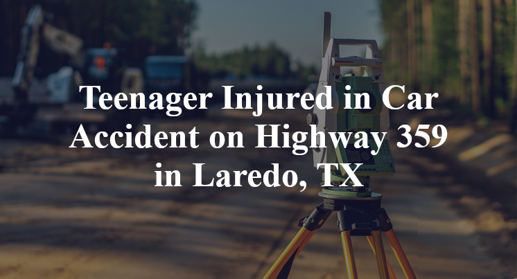 Teenager Injured in Car Accident on Highway 359 in Laredo, TX