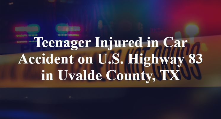 Teenager Injured in Car Accident on U.S. Highway 83 in Uvalde County, TX