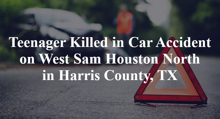 Teenager Killed in Car Accident on West Sam Houston North in Harris County, TX
