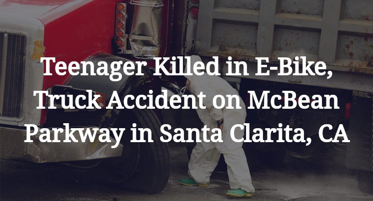 Teenager Killed in E-Bike, Truck Accident on McBean Parkway in Santa Clarita, CA