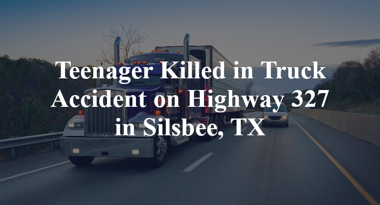 Teenager Killed in Truck Accident on Highway 327 in Silsbee, TX