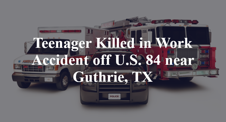 carlos olguin Killed in Work Accident off U.S. 84 near Guthrie, TX
