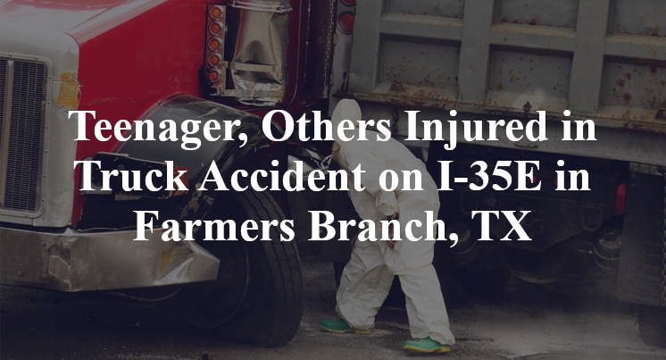 Teenager, Others Injured in Truck Accident on I-35E in Farmers Branch, TX