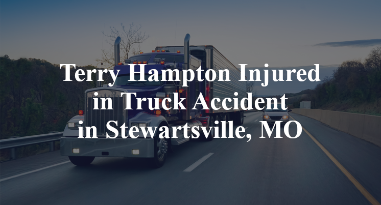 Terry Hampton Injured in Truck Accident in Stewartsville, MO