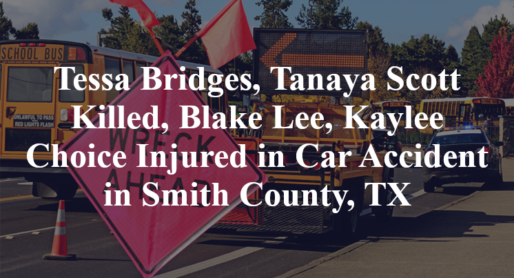 Tessa Bridges, Tanaya Scott Killed, Blake Lee, Kaylee Choice Injured in Car Accident in Smith County, TX