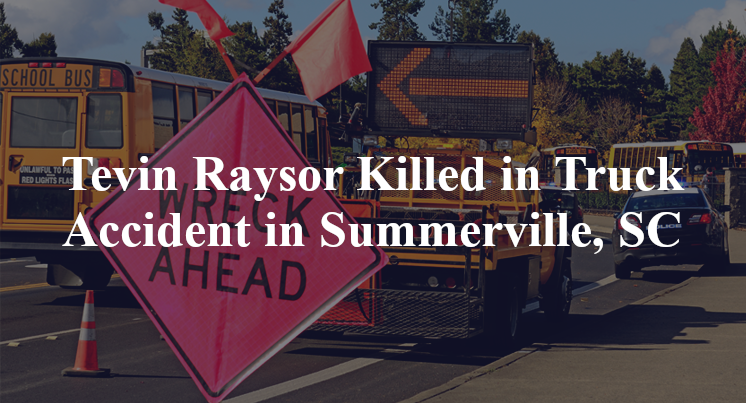 Tevin Raysor Killed in Truck Accident in Summerville, SC