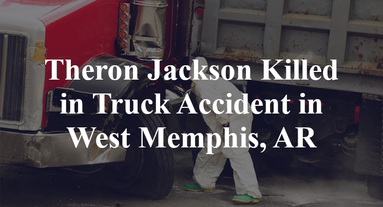 Theron Jackson Killed in Truck Accident in West Memphis, AR
