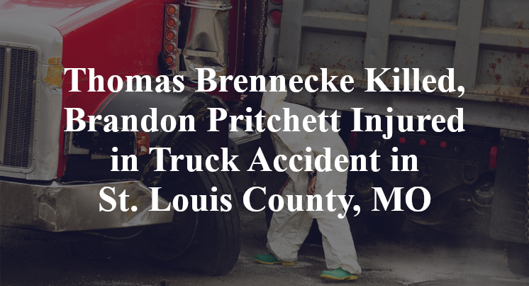 Thomas Brennecke Killed, Brandon Pritchett Injured in Truck Accident in St. Louis County, MO