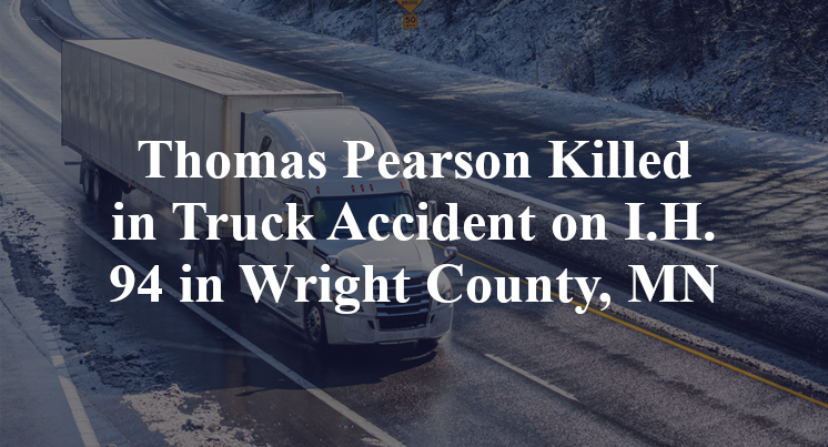 Thomas Pearson Killed in Truck Accident on I.H. 94 in Wright County, MN