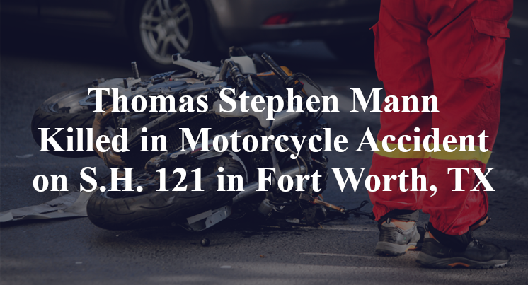 Thomas Stephen Mann Killed in Motorcycle Accident on S.H. 121 in Fort Worth, TX