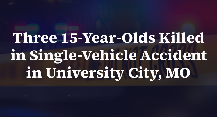 Three 15-Year-Olds Killed in Single-Vehicle Accident in University City, MO