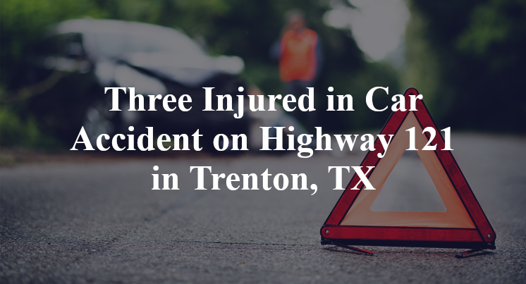Three Injured in Car Accident on Highway 121 in Trenton, TX