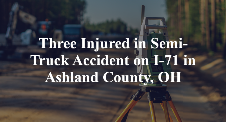 Three Injured in Semi-Truck Accident on I-71 in Ashland County, OH