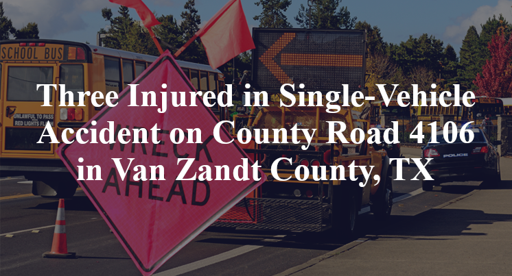 Three Injured in Single-Vehicle Accident on County Road 4106 in Van Zandt County, TX
