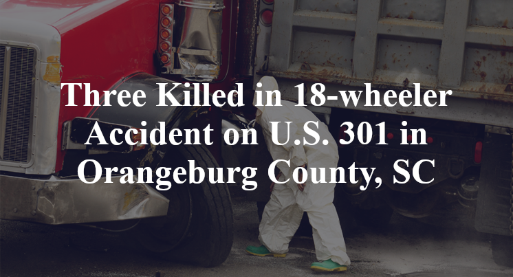 Three Killed in 18-wheeler Accident on U.S. 301 in Orangeburg County, SC