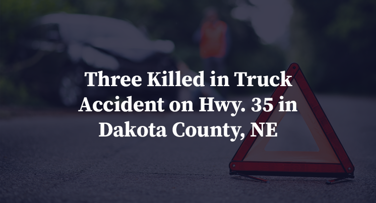 Three Killed in Truck Accident on Hwy. 35 in Dakota County, NE