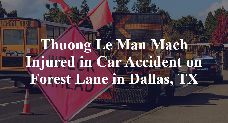 Thuong Le Man Mach Injured in Car Accident on Forest Lane in Dallas, TX