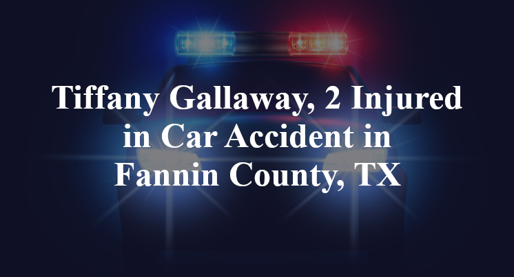 Tiffany Gallaway Car Accident in Fannin County, TX