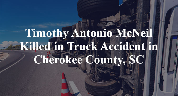 Timothy Antonio McNeil Killed in Truck Accident in Cherokee County, SC
