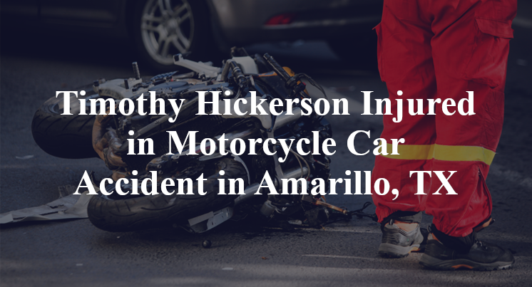 Timothy Hickerson Injured in Motorcycle Car Accident in Amarillo, TX